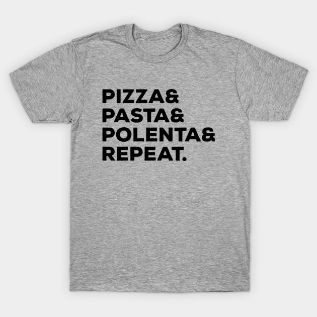 Pizza Pasta Polenta Repeat T-Shirt by thriftjd